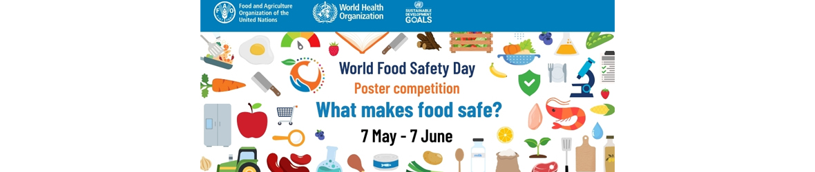  World Food Safety Day / What makes food safe? 7 May - 7 June 